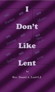 (image for) I Don't Like Lent by Rev. Daniel A. Lord, S.J.
