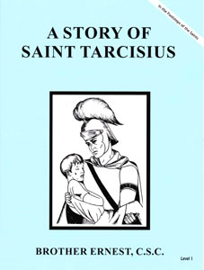 (image for) A Story of Saint Tarcisius (Patron saint of First Communicants) by Brother Ernest, C.S.C.