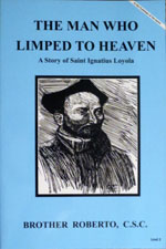 (image for) The Man Who Limped To Heaven A Story of Saint Ignatius Loyola