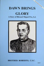 (image for) Dawn Brings Glory-A Story of Blessed Miguel Pro, S.J.